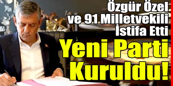 Özgür Özel ve 91 Milletvekili İstifa Etti, "Yeni Parti" Kuruldu!